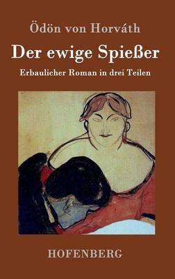 Der ewige Spießer: Erbaulicher Roman in drei Teilen - Ödön Von Horváth - cover