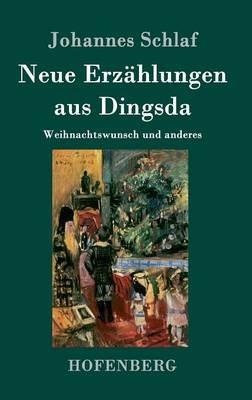 Neue Erzahlungen aus Dingsda: Weihnachtswunsch und anderes - Johannes Schlaf - cover
