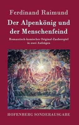 Der Alpenkönig und der Menschenfeind: Romantisch-komisches Original-Zauberspiel in zwei Aufzügen - Ferdinand Raimund - cover