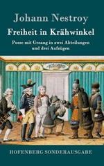 Freiheit in Krähwinkel: Posse mit Gesang in zwei Abteilungen und drei Aufzügen