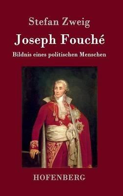 Joseph Fouche: Bildnis eines politischen Menschen - Stefan Zweig - cover