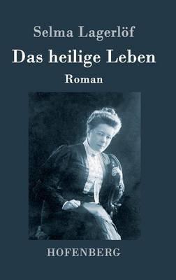 Das heilige Leben: Roman - Selma Lagerlöf - cover