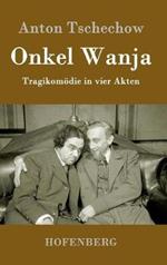 Onkel Wanja: Tragikomödie in vier Akten