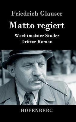 Matto regiert: Wachtmeister Studer Dritter Roman - Friedrich Glauser - cover