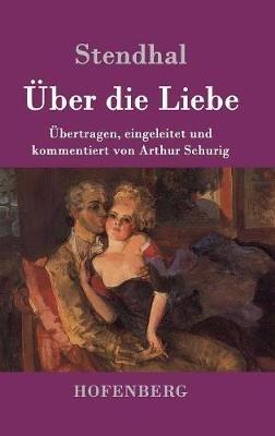 Über die Liebe: Übertragen, eingeleitet und kommentiert von Arthur Schurig - Stendhal - cover