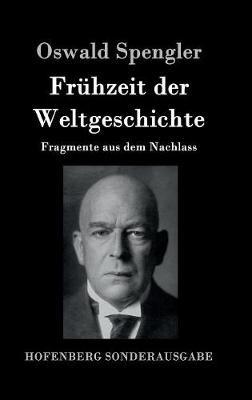 Frühzeit der Weltgeschichte: Fragmente aus dem Nachlass - Oswald Spengler - cover