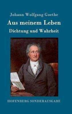Aus meinem Leben. Dichtung und Wahrheit - Johann Wolfgang Goethe - cover