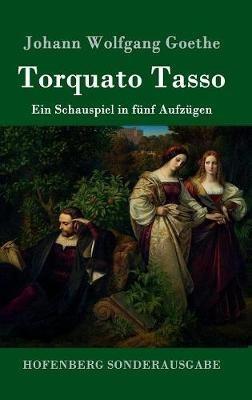 Torquato Tasso: Ein Schauspiel in fünf Aufzügen - Johann Wolfgang Goethe - cover