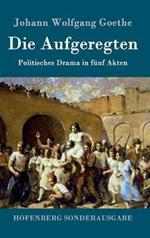 Die Aufgeregten: Politisches Drama in fünf Akten