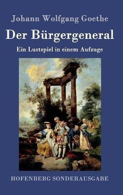Der Bürgergeneral: Ein Lustspiel in einem Aufzuge - Johann Wolfgang Goethe - cover