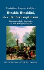 Rinaldo Rinaldini, der Räuberhauptmann: Eine romantische Geschichte aus dem Königreich Neapel