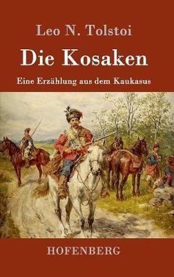 Die Kosaken: Eine Erzählung aus dem Kaukasus - Leo N Tolstoi - cover