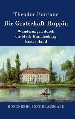 Die Grafschaft Ruppin: Wanderungen durch die Mark Brandenburg Erster Band - Theodor Fontane - cover