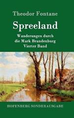 Spreeland: Wanderungen durch die Mark Brandenburg Vierter Band
