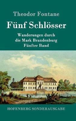 Fünf Schlösser: Wanderungen durch die Mark Brandenburg Fünfter Band - Theodor Fontane - cover