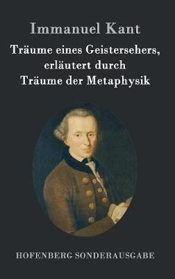 Träume eines Geistersehers, erläutert durch Träume der Metaphysik - Immanuel Kant - cover