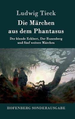 Die Märchen aus dem Phantasus: Der blonde Eckbert, Der Runenberg und fünf weitere Märchen - Ludwig Tieck - cover