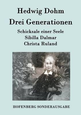 Drei Generationen: Schicksale einer Seele Sibilla Dalmar Christa Ruland - Hedwig Dohm - cover