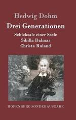Drei Generationen: Schicksale einer Seele Sibilla Dalmar Christa Ruland
