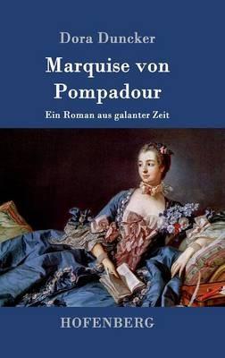 Marquise von Pompadour: Ein Roman aus galanter Zeit - Dora Duncker - cover