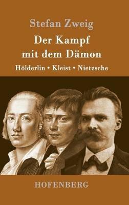 Der Kampf mit dem Damon: Hoelderlin, Kleist, Nietzsche - Stefan Zweig - cover