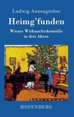 Heimg'funden: Wiener Weihnachtskomoedie in drei Akten - Ludwig Anzengruber - cover