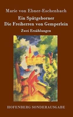 Ein Spätgeborner / Die Freiherren von Gemperlein: Zwei Erzählungen - Marie Von Ebner-Eschenbach - cover