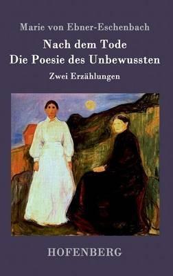 Nach dem Tode / Die Poesie des Unbewussten: Zwei Erzahlungen - Marie Von Ebner-Eschenbach - cover