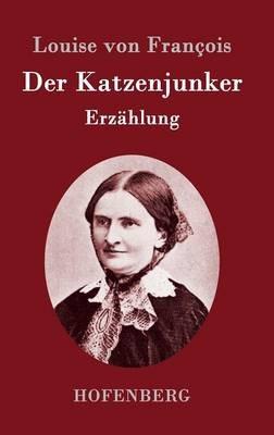 Der Katzenjunker: Erzählung - Louise Von François - cover