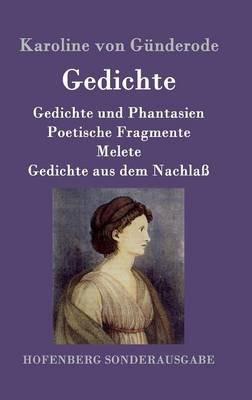 Gedichte: Gedichte und Phantasien / Poetische Fragmente / Melete / Gedichte aus dem Nachlaß - Karoline Von Günderode - cover