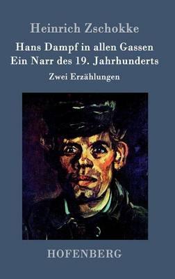 Hans Dampf in allen Gassen / Ein Narr des Neunzehnten Jahrhunderts: Zwei Erzahlungen - Heinrich Zschokke - cover