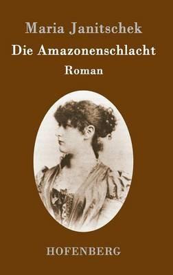 Die Amazonenschlacht: Roman - Maria Janitschek - cover