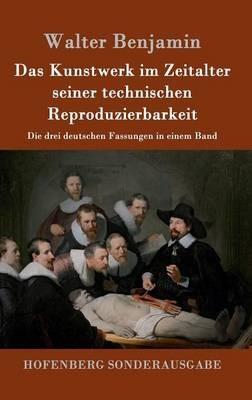 Das Kunstwerk im Zeitalter seiner technischen Reproduzierbarkeit: Die drei deutschen Fassungen in einem Band - Walter Benjamin - cover