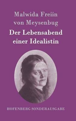 Der Lebensabend einer Idealistin: Nachtrag zu den Memoiren einer Idealistin - Malwida Freiin Von Meysenbug - cover