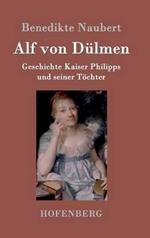 Alf von Dulmen: Geschichte Kaiser Philipps und seiner Toechter Aus den ersten Zeiten der heimlichen Gerichte