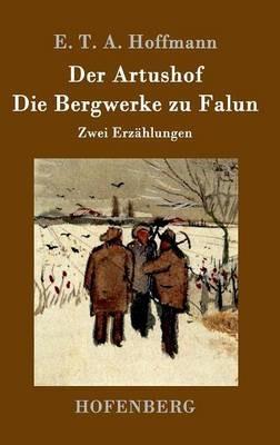 Der Artushof / Die Bergwerke zu Falun: Zwei Erzahlungen - E T a Hoffmann - cover