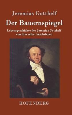 Der Bauernspiegel: Lebensgeschichte des Jeremias Gotthelf von ihm selbst beschrieben - Jeremias Gotthelf - cover