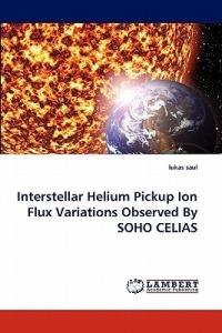 Interstellar Helium Pickup Ion Flux Variations Observed By SOHO CELIAS - Lukas Saul - cover