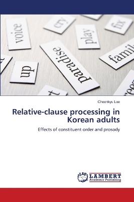 Relative-Clause Processing in Korean Adults - Choonkyu Lee - cover