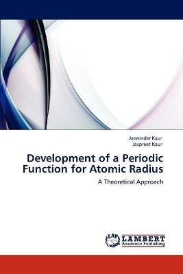 Development of a Periodic Function for Atomic Radius - Jaswinder Kaur,Jaspreet Kaur - cover