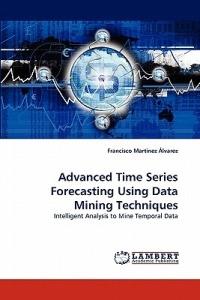 Advanced Time Series Forecasting Using Data Mining Techniques - Francisco Martinez Alvarez - cover