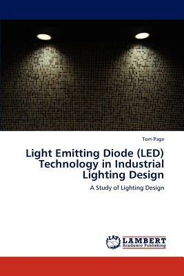 Light Emitting Diode (LED) Technology in Industrial Lighting Design - Tom Page - cover