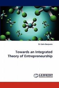 Towards an Integrated Theory of Entrepreneurship - Colin Benjamin - cover