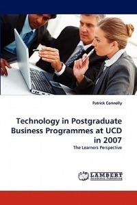 Technology in Postgraduate Business Programmes at UCD in 2007 - Patrick Connolly - cover