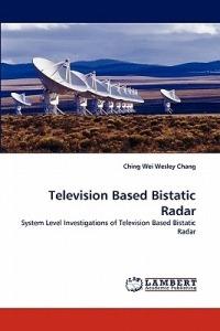 Television Based Bistatic Radar - Ching Wei Wesley Chang - cover