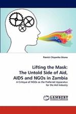 Lifting the Mask: The Untold Side of Aid, AIDS and Ngos in Zambia