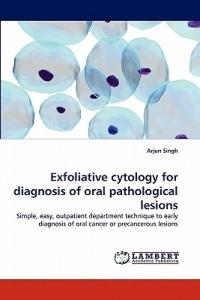 Exfoliative Cytology for Diagnosis of Oral Pathological Lesions - Arjun Singh - cover