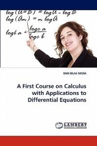 A First Course on Calculus with Applications to Differential Equations - Ram Bilas Misra - cover