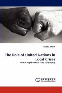 The Role of United Nations in Local Crises - Goksu Bilgin - cover