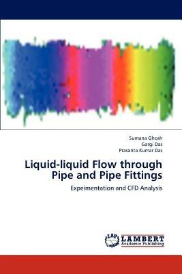 Liquid-liquid Flow through Pipe and Pipe Fittings - Ghosh Sumana,Das Gargi,Das Prasanta Kumar - cover